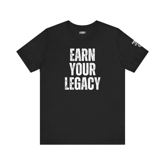 EARN YOUR LEGACY | Engineered for Excellence Tee