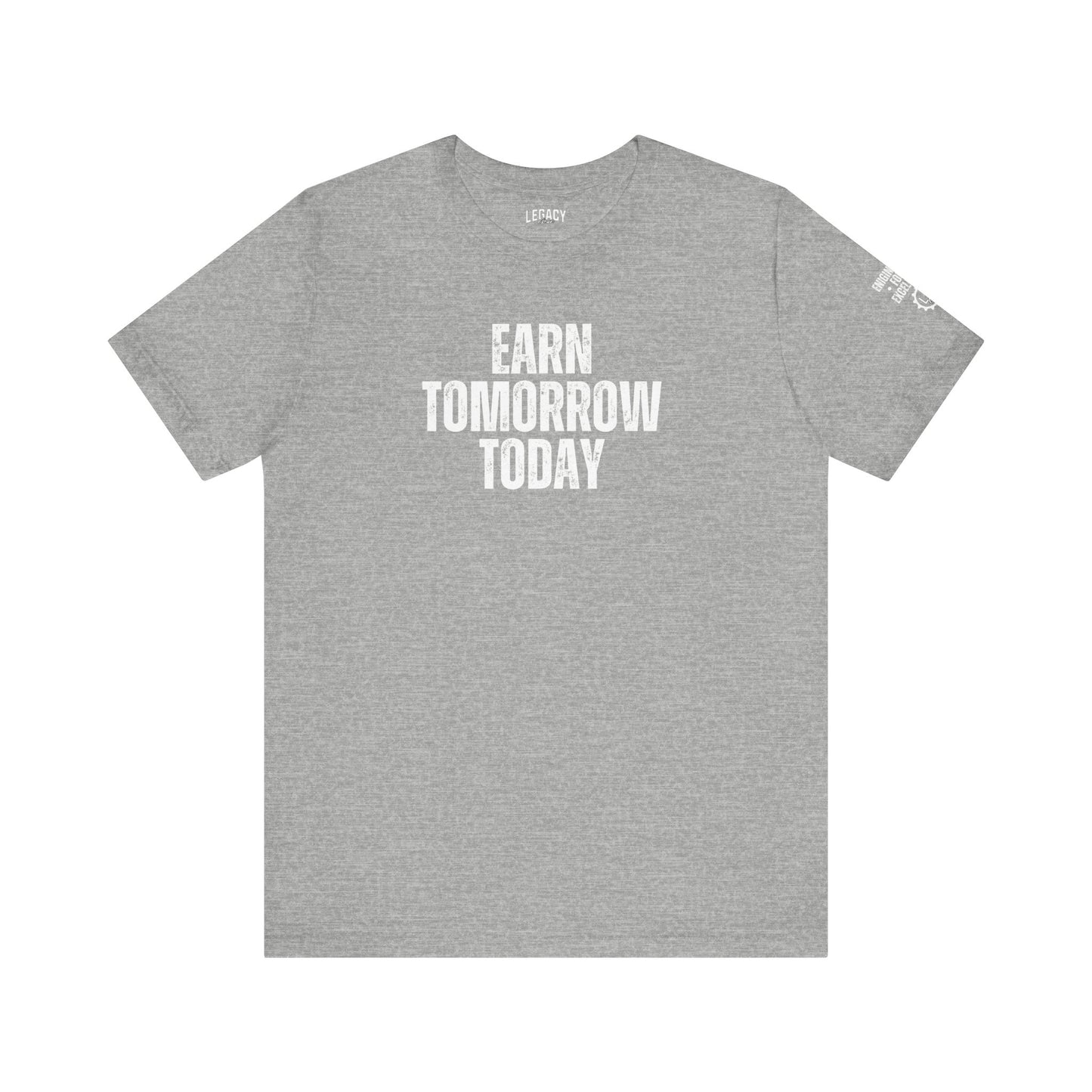 EARN TOMORROW TODAY | Engineered for Excellence Tee