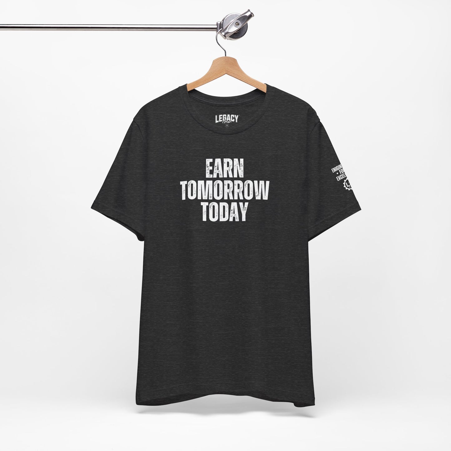 EARN TOMORROW TODAY | Engineered for Excellence Tee