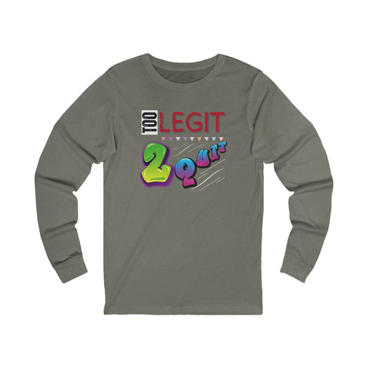 Too Legit 2 Quit Unisex Long Sleeve Tee | Casual Cool Style