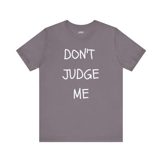 Don't Judge Me Tee Unisex Jersey Tee - Inspiring Graphic T-Shirt