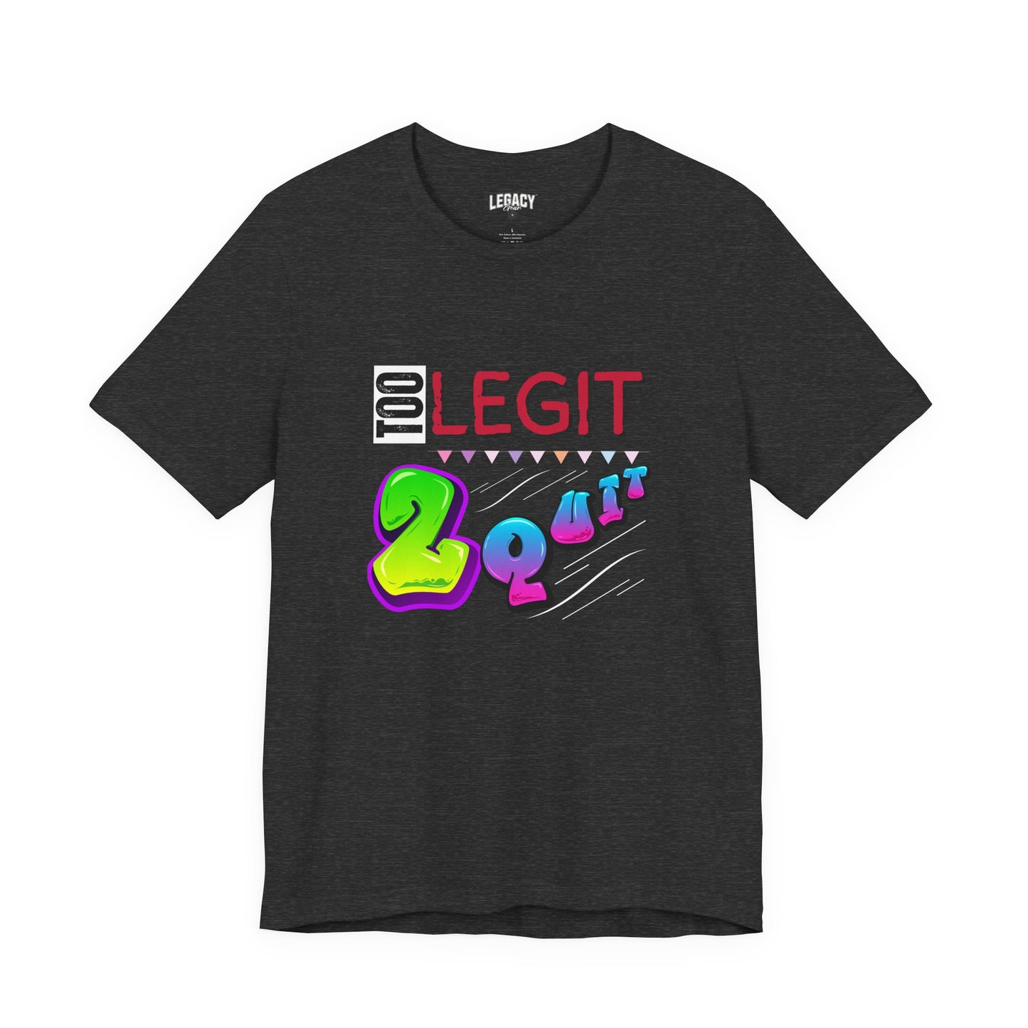 NEW ITEM - Too Legit 2 Quit Tee by Legacy Gear