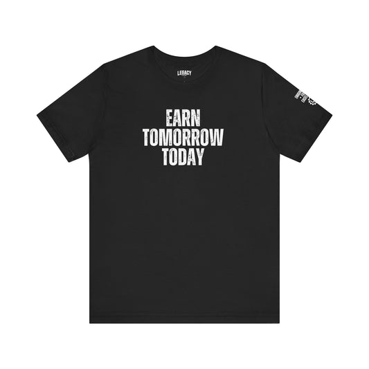 EARN TOMORROW TODAY | Engineered for Excellence Tee