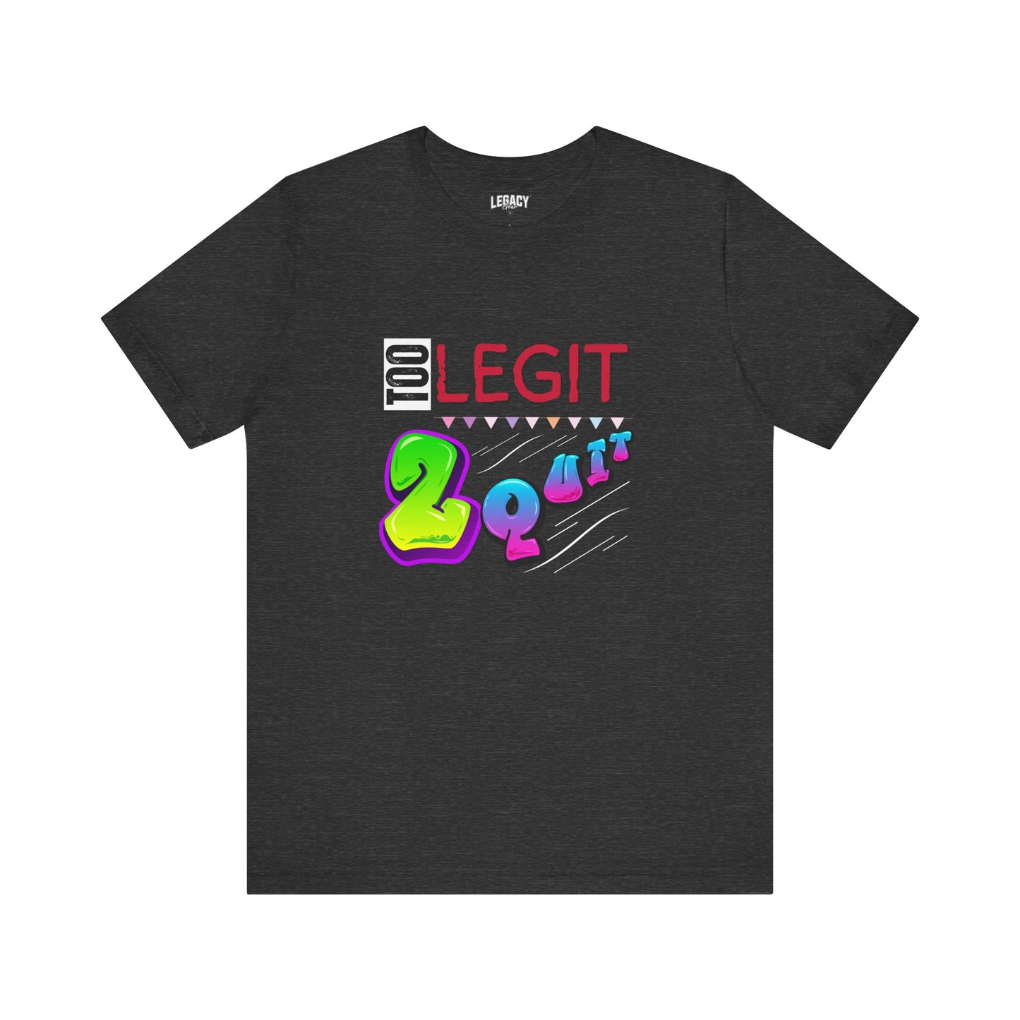 NEW ITEM - Too Legit 2 Quit Tee by Legacy Gear