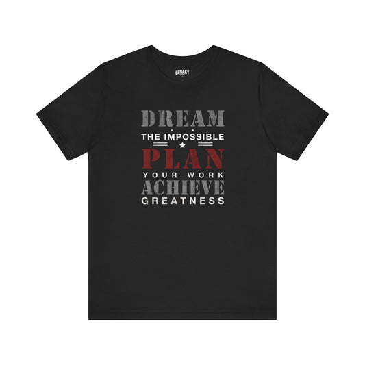 Plan Your Work - Achieve Greatness Motivational Tee - Dream the Impossible Unisex Jersey Short Sleeve Shirt