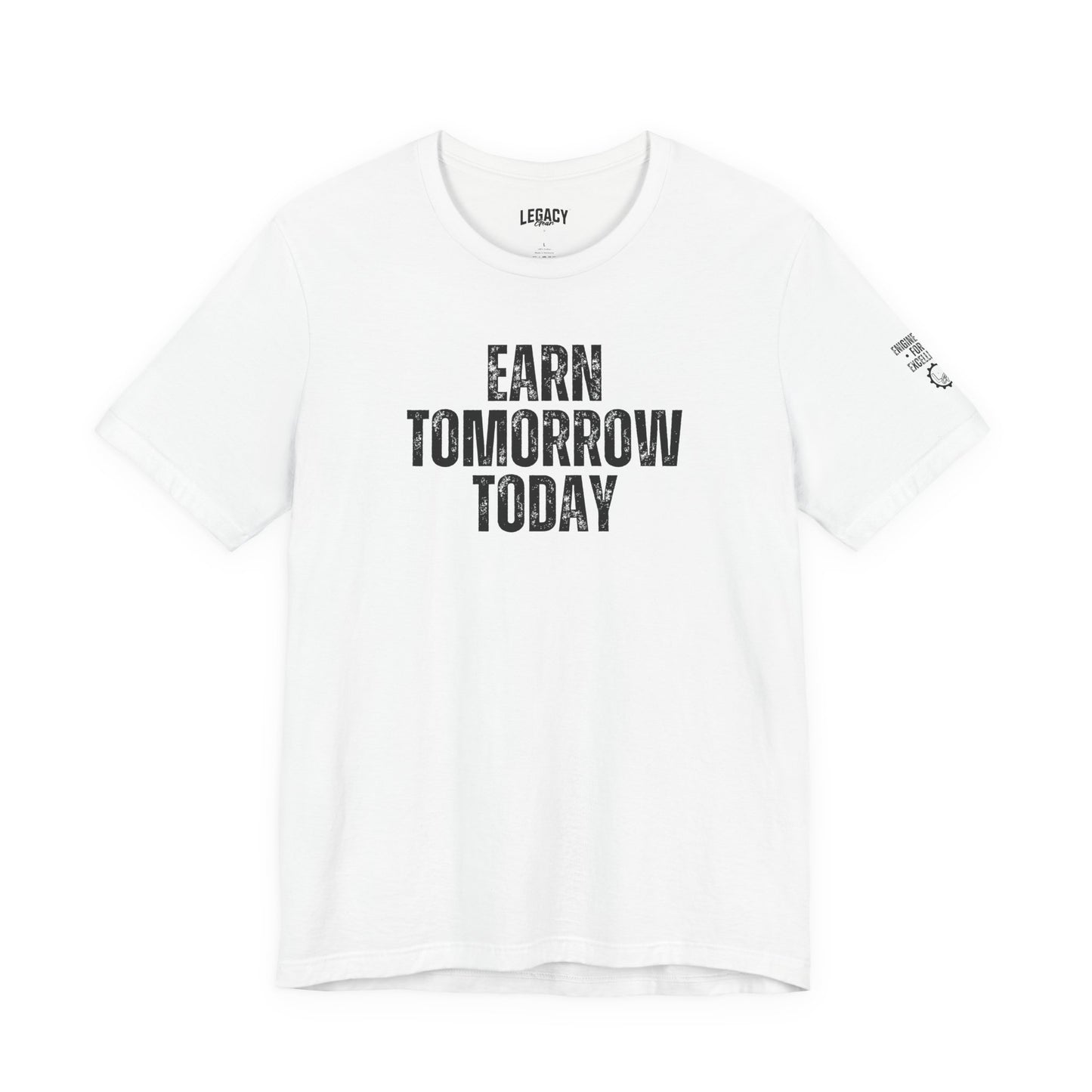 EARN TOMORROW TODAY | Engineered for Excellence Tee