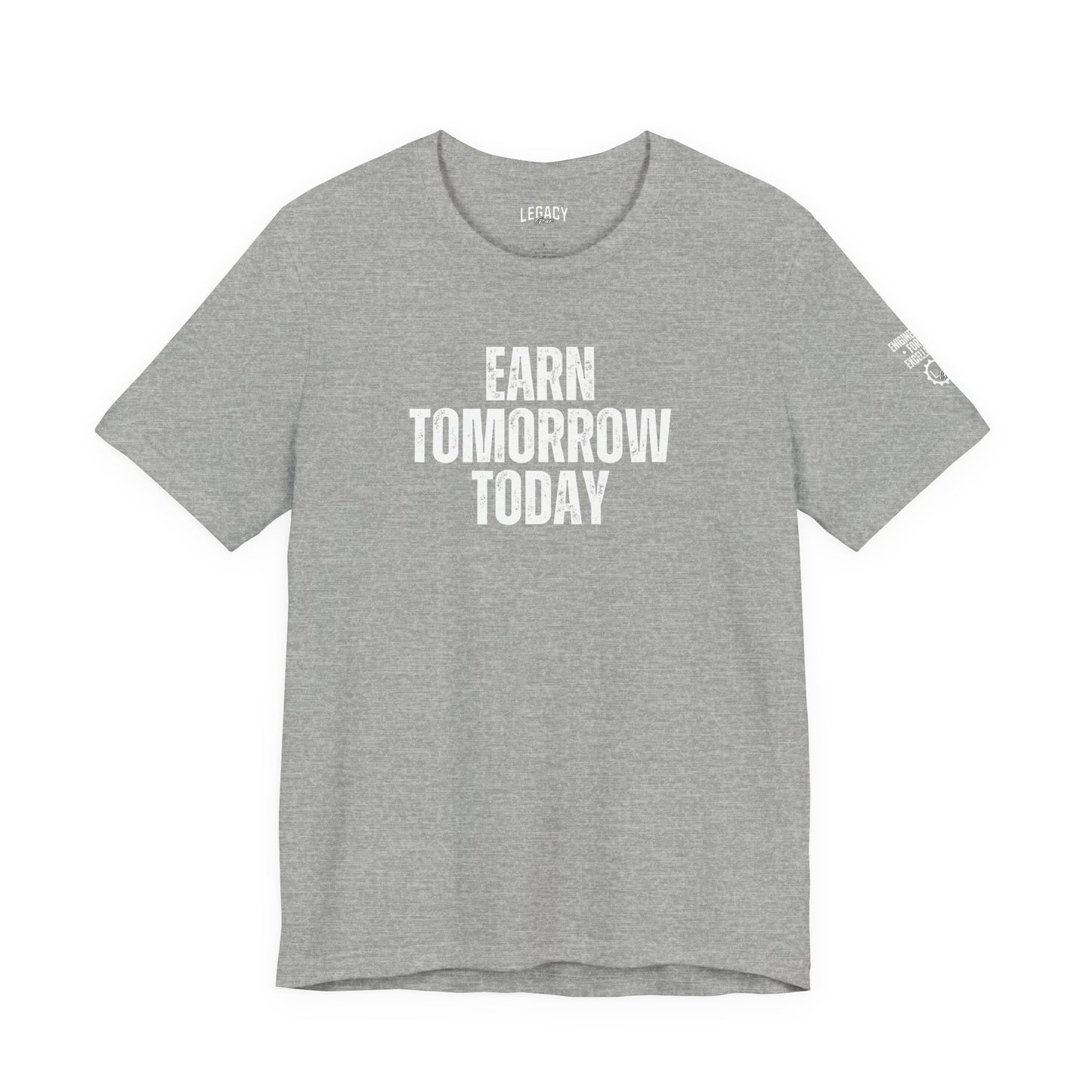 EARN TOMORROW TODAY | Engineered for Excellence Tee