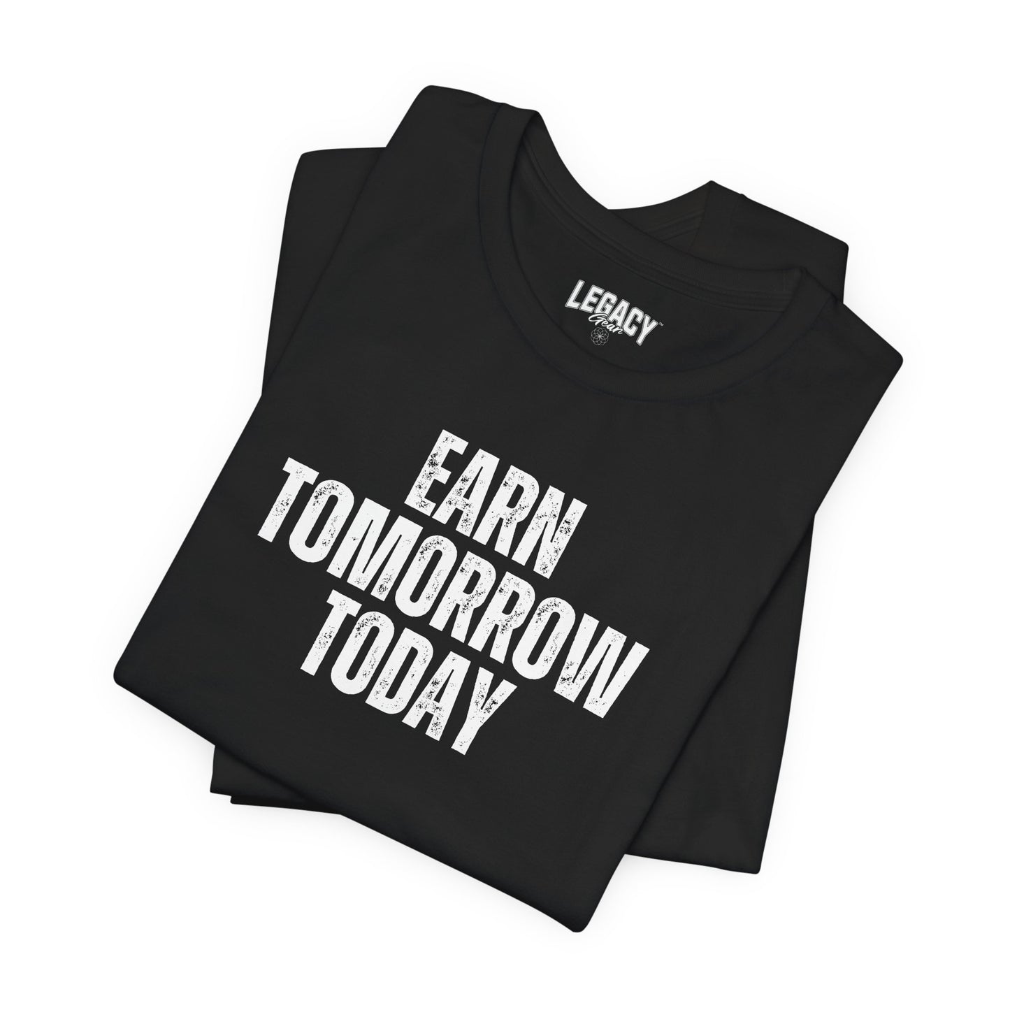 EARN TOMORROW TODAY | Engineered for Excellence Tee