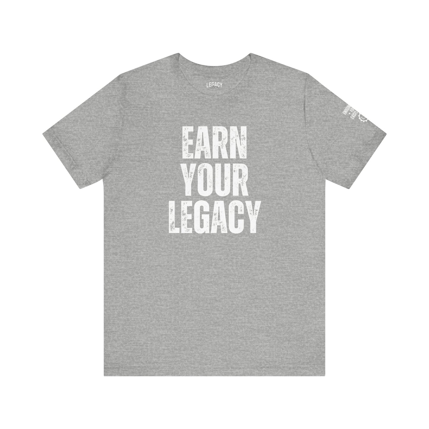 EARN YOUR LEGACY | Engineered for Excellence Tee