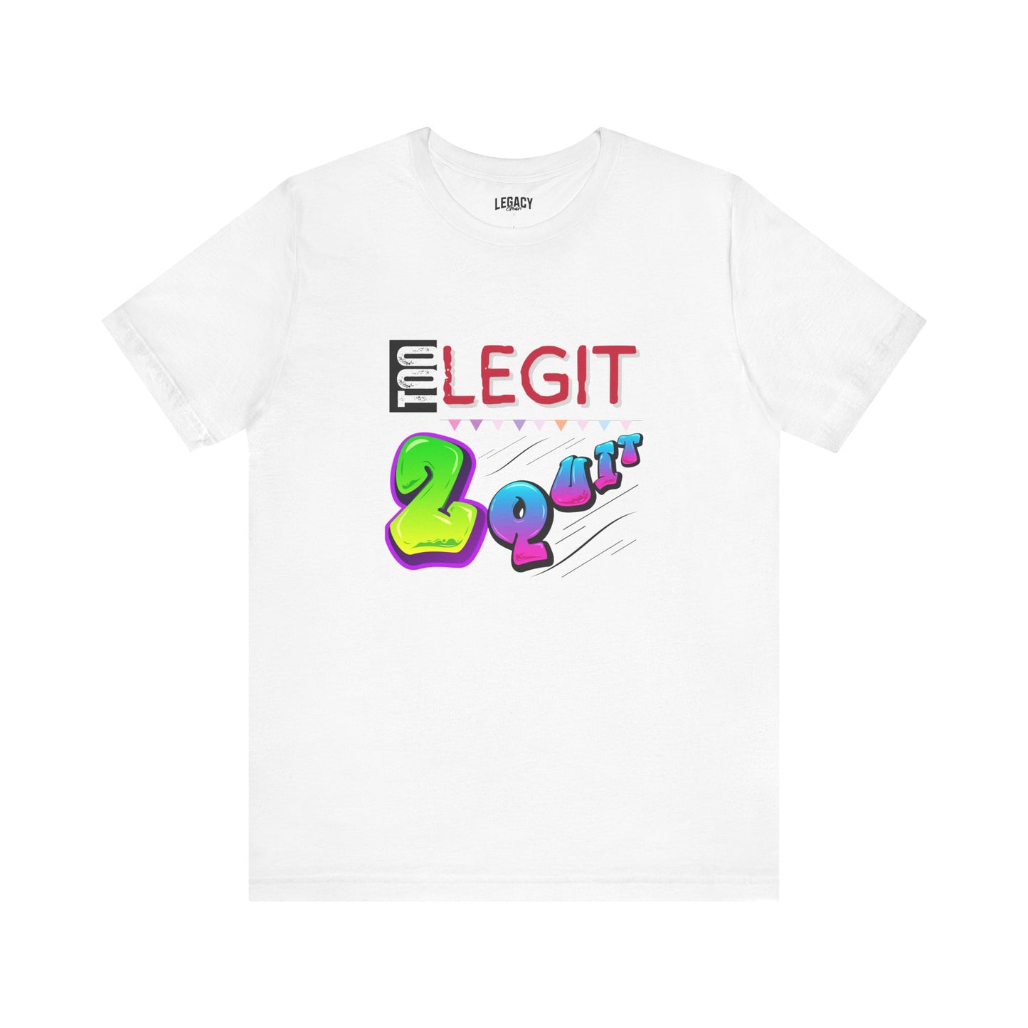 Too Legit 2 Quit Tee by Legacy Gear