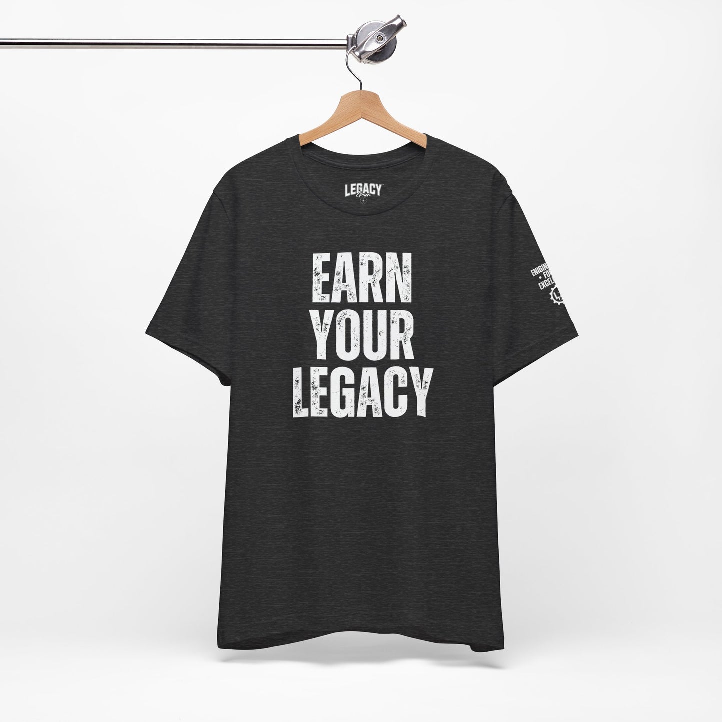 EARN YOUR LEGACY | Engineered for Excellence Tee