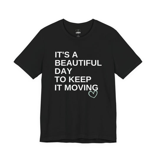 It’s a Beautiful Day to Keep It Moving Tee — Keep It Moving x Legacy Gear Collaboration
