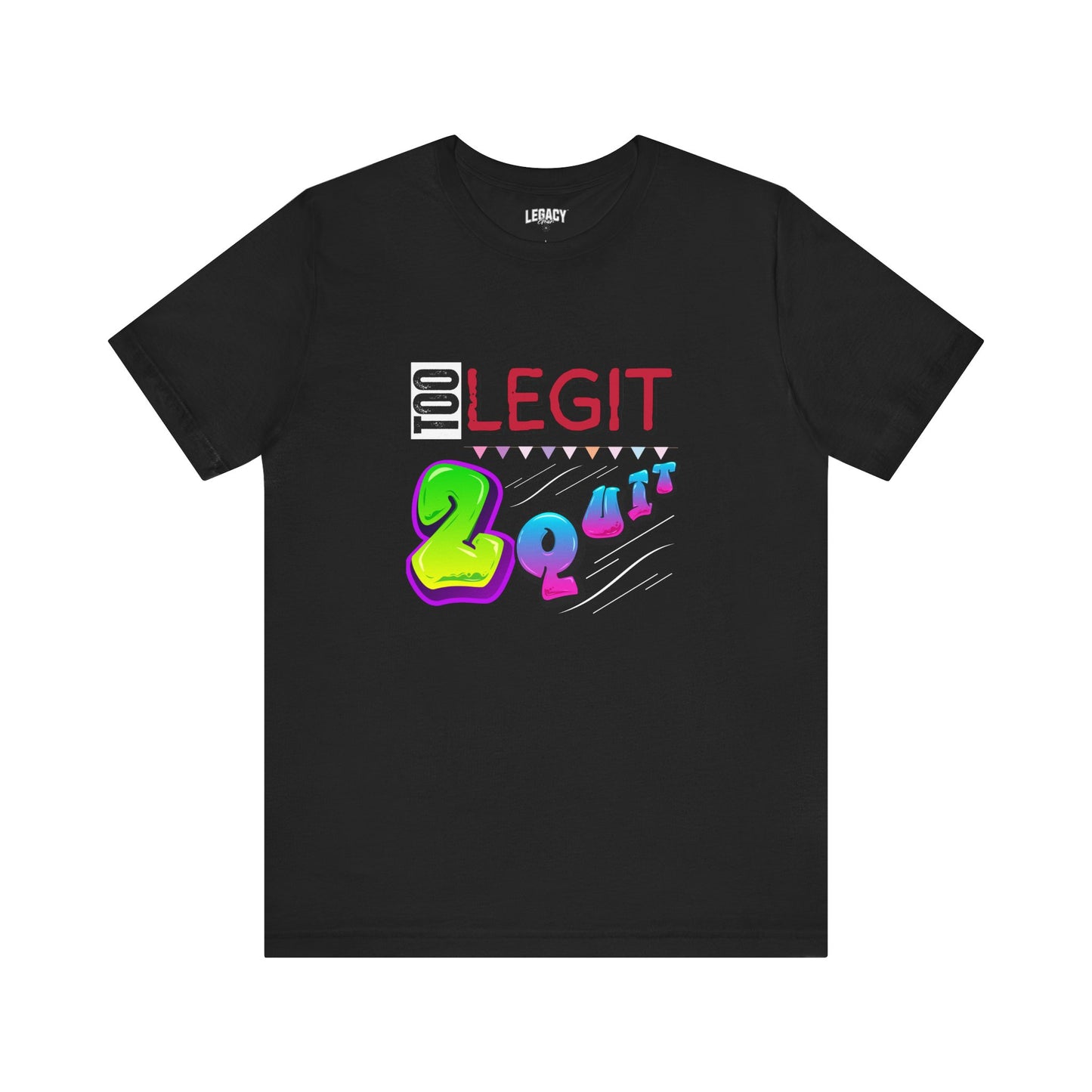NEW ITEM - Too Legit 2 Quit Tee by Legacy Gear