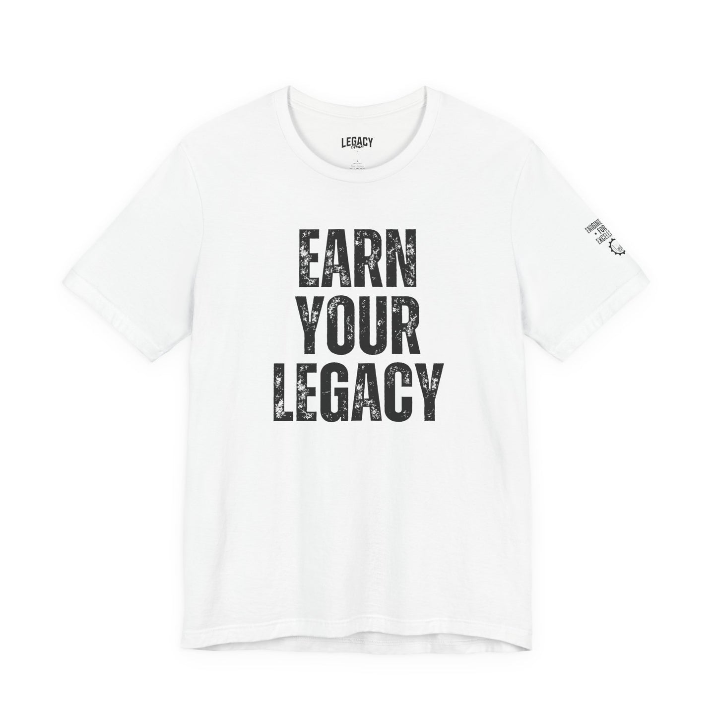 EARN YOUR LEGACY | Engineered for Excellence Tee