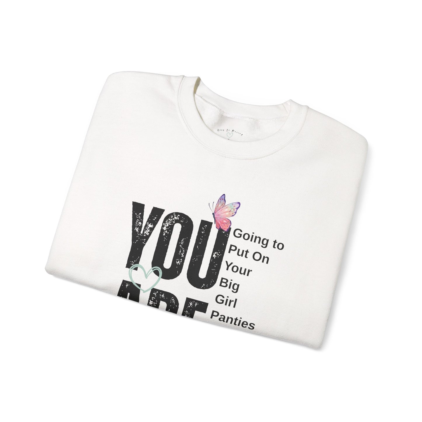 YOU ARE… Big Girl Panties Crewneck