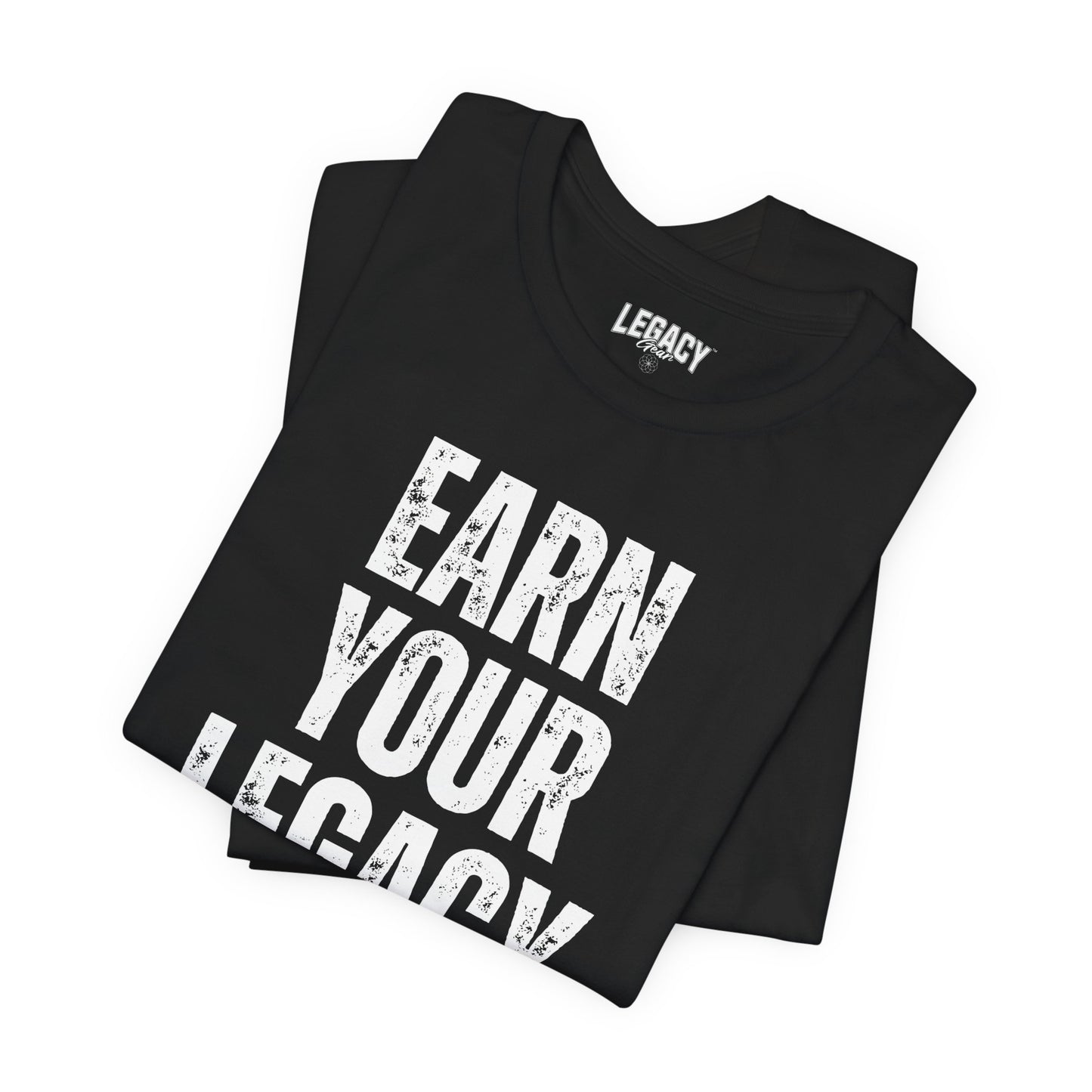 EARN YOUR LEGACY | Engineered for Excellence Tee