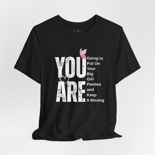 YOU ARE… Big Girl Panties Tee – Keep It Moving x Legacy Gear Collaboration