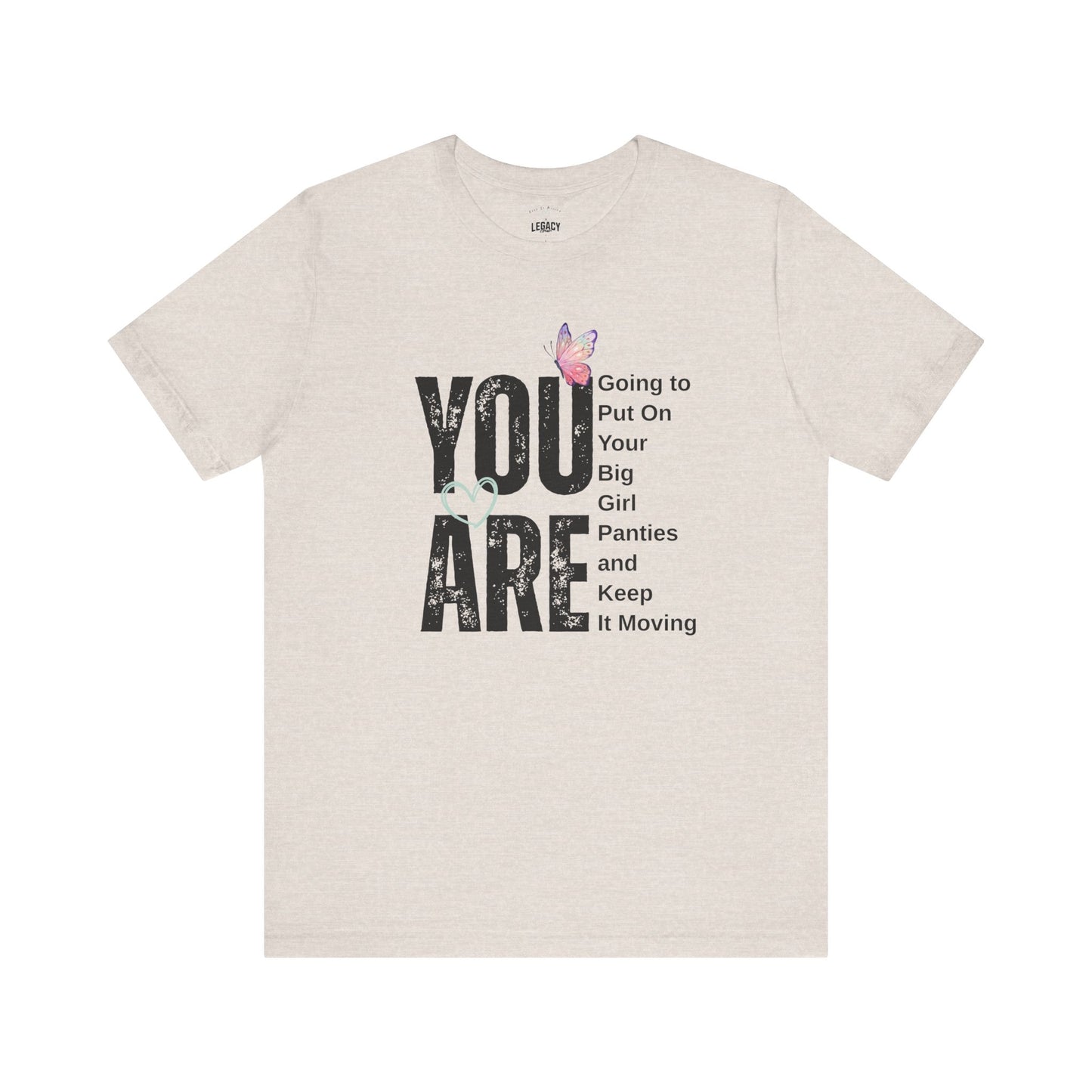 YOU ARE… Big Girl Panties Tee – Keep It Moving x Legacy Gear Collaboration