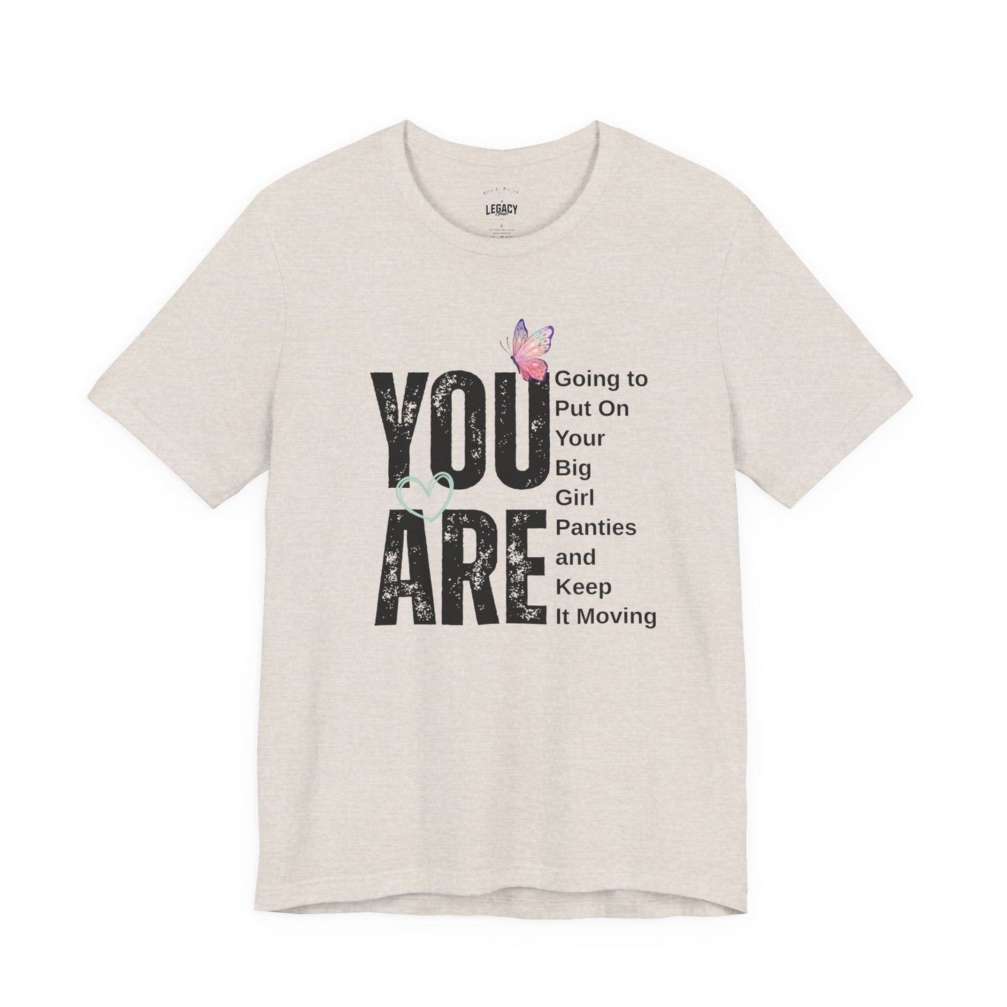 YOU ARE… Big Girl Panties Tee – Keep It Moving x Legacy Gear Collaboration