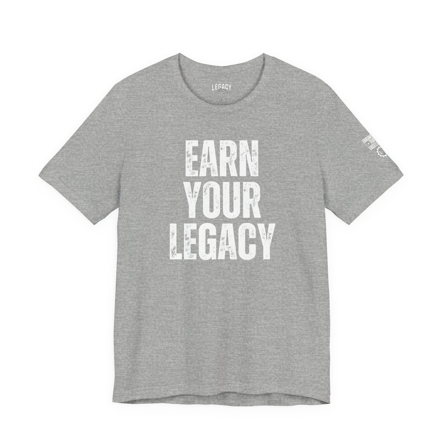 EARN YOUR LEGACY | Engineered for Excellence Tee