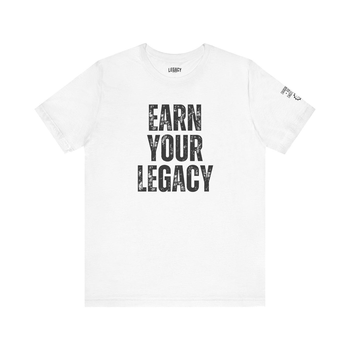 EARN YOUR LEGACY | Engineered for Excellence Tee