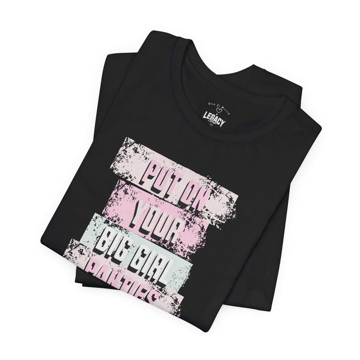 Put On Your Big Girl Panties (Distressed Edition) — Keep It Moving x Legacy Gear Collaboration